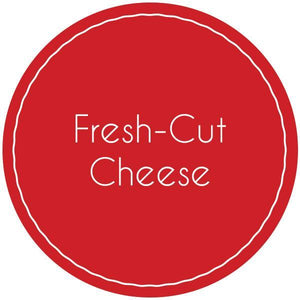 Fresh Cut Cheese